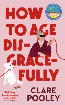 HOW TO AGE DISGRACEFULLY
