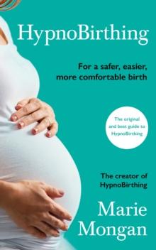 HYPNOBIRTHING : FOR A SAFER, EASIER, MORE COMFORTABLE BIRTH