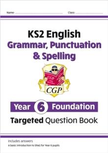 KS2 ENGLISH YEAR 6 FOUNDATION GRAMMAR, PUNCTUATION & SPELLING TARGETED QUESTION BOOK WITH ANSWERS