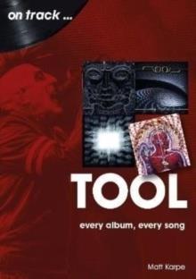 TOOL ON TRACK : EVERY ALBUM, EVERY SONG