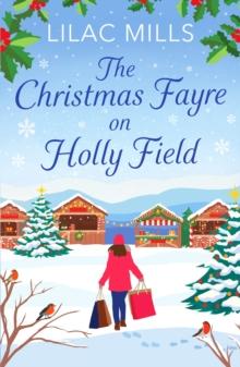 THE CHRISTMAS FAYRE ON HOLLY FIELD : AN INSPIRING AND COSY FESTIVE ROMANCE
