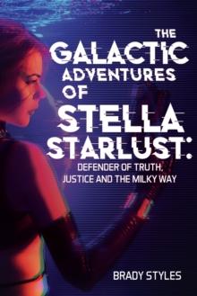 GALACTIC ADVENTURES OF STELLA STARLUST: DEFENDER OF TRUTH, JUSTICE AND THE MILKY WAY