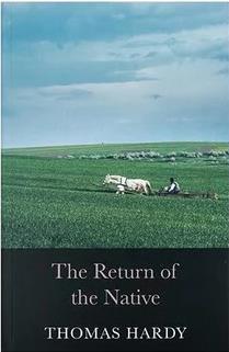 THE NOVELS OF THOMAS HARDY: THE RETURN OF THE NATIVE