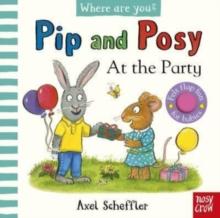 PIP AND POSY, WHERE ARE YOU? AT THE PARTY (A FELT FLAPS BOOK)