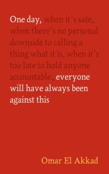 ONE DAY, EVERYONE WILL HAVE ALWAYS BEEN AGAINST THIS