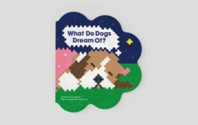 WHAT DO DOGS DREAM OF?