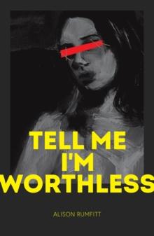 TELL ME I'M WORTHLESS