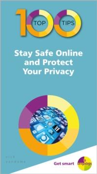 100 TOP TIPS - STAY SAFE ONLINE AND PROTECT YOUR PRIVACY