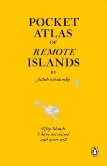 POCKET ATLAS OF REMOTE ISLANDS : FIFTY ISLANDS I HAVE NOT VISITED AND NEVER WILL