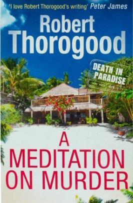 DEATH IN PARADISE (01): A MEDITATION OF MURDER