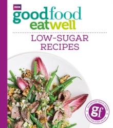 GOOD FOOD EAT WELL: LOW-SUGAR RECIPES