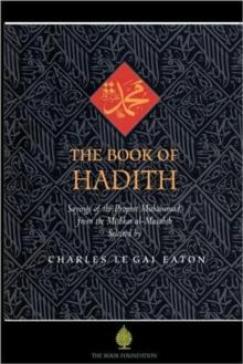 THE BOOK OF HADITH : SAYINGS OF THE PROPHET MUHAMMAD FROM THE MISHKAT AL MASABIH