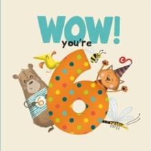 WOW! YOU'RE SIX BIRTHDAY BOOK