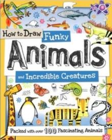 HOW TO DRAW FUNKY ANIMALS AND INCREDIBLE CREATURES