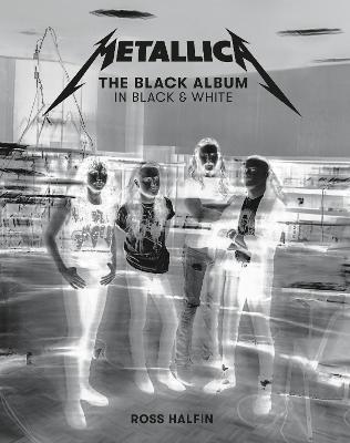 METALLICA: THE BLACK ALBUM IN BLACK & WHITE