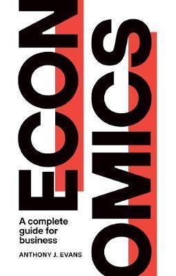 ECONOMICS : A COMPLETE GUIDE FOR BUSINESS