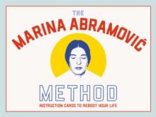 THE MARINA ABRAMOVIC METHOD : INSTRUCTION CARDS TO REBOOT YOUR LIFE