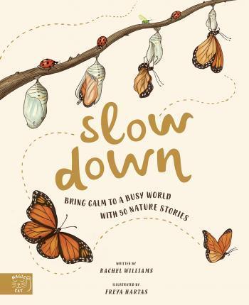 SLOW DOWN : BRING CALM TO A BUSY WORLD WITH 50 NATURE STORIES