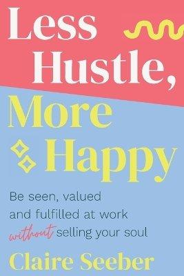 LESS HUSTLE, MORE HAPPY
