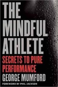 THE MINDFUL ATHLETE : SECRETS TO PEAK PERFORMANCE