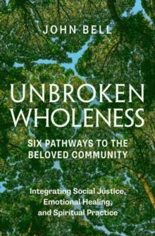 UNBROKEN WHOLENESS: SIX PATHWAYS TO THE BELOVED COMMUNITY