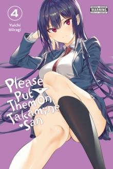 PLEASE PUT THEM ON, TAKAMINE-SAN, VOL. 4