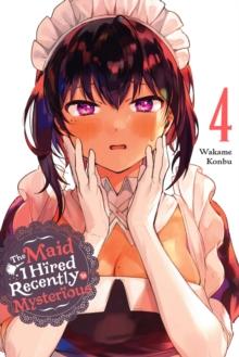 MAID I HIRED RECENTLY IS MYSTERIOUS, VOL. 4