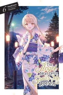 THE ANGEL NEXT DOOR SPOILS ME ROTTEN, VOL. 6 (LIGHT NOVEL)