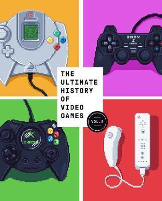 THE ULTIMATE HISTORY OF VIDEO GAMES, VOLUME 2 : NINTENDO, SONY, MICROSOFT, AND THE BILLION-DOLLAR BATTLE TO SHAPE MODERN GAMING