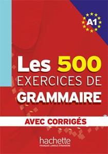 LES 500 EXERCICES DE GRAMMAIRE A1 ( PLUS CORRIGES) 500 EXERCICES