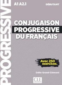 CONJUGAISON PROGRESSIVE DU FRANCAIS DEBUTANT ( PLUS 250 EXERCICES)