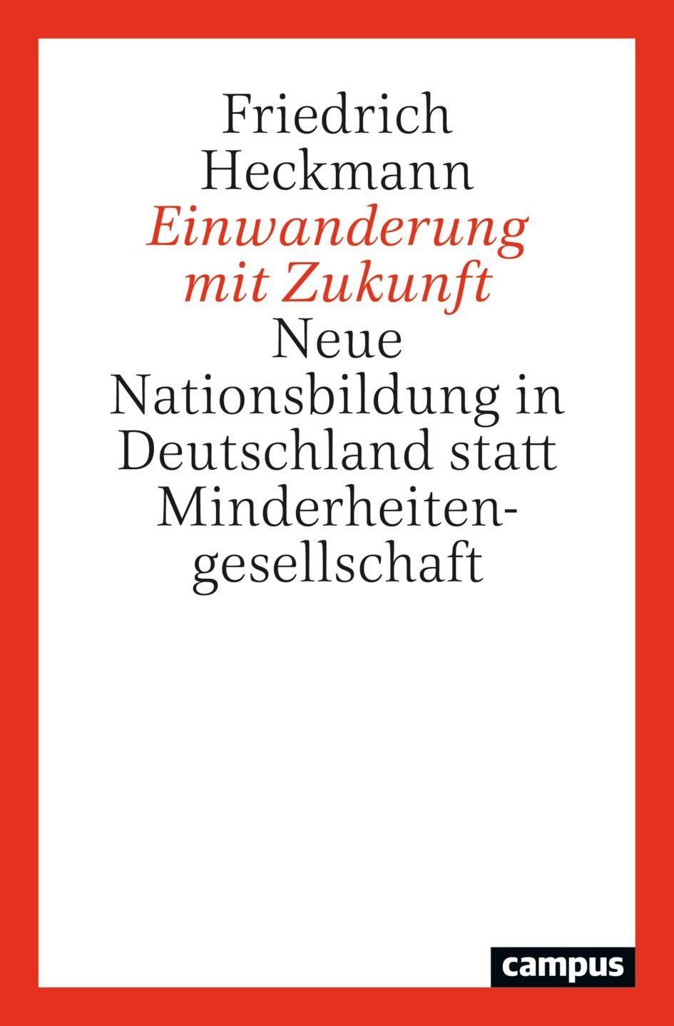 EINWANDERUNG MIT ZUKUNFT, NEUE NATIONSBILDUNG IN DEUTSCHLAND STATT MINDERHEITENGESELLSCHAFT