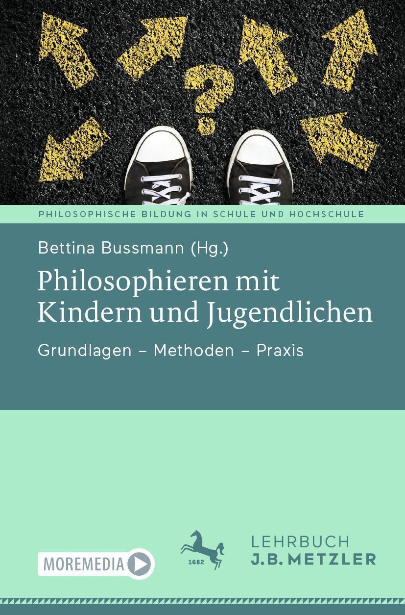 PHILOSOPHIEREN MIT KINDERN UND JUGENDLICHEN: GRUNDLAGEN – METHODEN – PRAXIS (PHILOSOPHISCHE BILDUNG IN SCHULE UND HOCHSCHULE) 