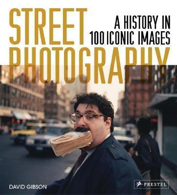 STREET PHOTOGRAPHY : A HISTORY IN 100 ICONIC PHOTOGRAPHS