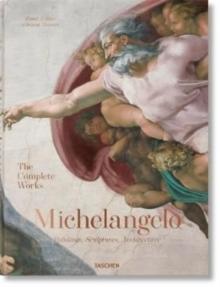 MICHELANGELO. THE COMPLETE WORKS. PAINTINGS, SCULPTURES, ARCHITECTURE