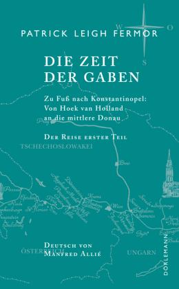 DIE ZEIT DER GABEN: ZU FUß NACH KONSTANTINOPEL: VON HOEK VAN HOLLAND AN DIE MITTLERE DONAU. DER REISE ERSTER TEIL