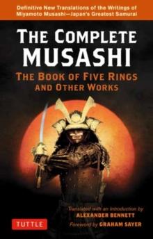 COMPLETE MUSASHI: THE BOOK OF FIVE RINGS AND OTHER WORKS