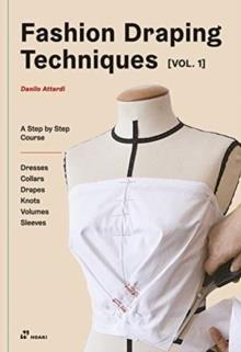 FASHION DRAPING TECHNIQUES VOL. 1: A STEP-BY-STEP BASIC COURSE; DRESSES, COLLARS, DRAPES, KNOTS, BASIC AND RAGLAN SLEEVES