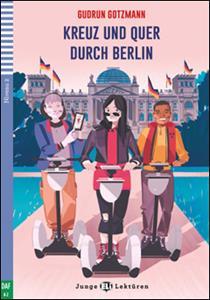 TEEN ELI READERS - GERMAN : KREUZ UND QUER DURCH BERLIN  PLUS  DOWNLOADABLE AUDIO