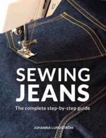 SEWING JEANS : THE COMPLETE STEP-BY-STEP GUIDE