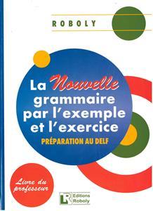 LA NOUVELLE GRAMMAIRE PAR L' EXEMPLE ET L' EXERCICE PROFESSEUR