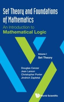 SET THEORY AND FOUNDATIONS OF MATHEMATICS: AN INTRODUCTION TO MATHEMATICAL LOGIC - VOLUME I: SET THEORY