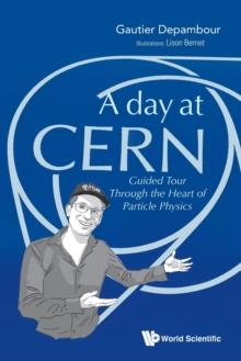 DAY AT CERN, A: GUIDED TOUR THROUGH THE HEART OF PARTICLE PHYSICS