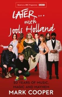 LATER...WITH JOOLS HOLLAND : 30 YEARS OF MUSIC, MAGIC AND MAYHEM
