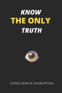 KNOW THE ONLY TRUTH