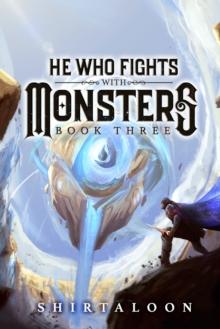 HE WHO FIGHTS WITH MONSTERS (03): A LITRPG ADVENTURE